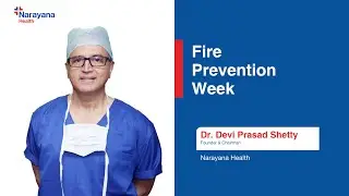 Fire Safety in Healthcare: Dr. Devi Prasad Shetty's Message on Prevention