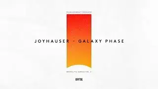 Joyhauser – Galaxy Phase  //  Pleasurekraft presents Monolith Series Vol II