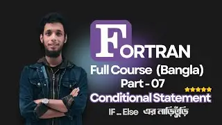 Fortran Bangla Full Course | Part-07 | Conditional Statement| MD SAKIB HASAN