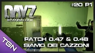 DayZ Standalone | Patch 0.47 & 0.48 Siamo dei cazzoni Ep.20 P.1 | Gameplay ITA