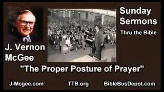 The Proper Posture of Prayer - J Vernon McGee - FULL Sunday Sermons