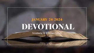 Devotion for January 24, 2024 with Dr. F. Morgan Roberts