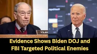 Grassley Claims He Has Evidence That Biden DOJ And FBI Delibterately Targeted Political Enemies