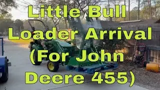 Little Bull Loader Arrival (For the John Deere 455)