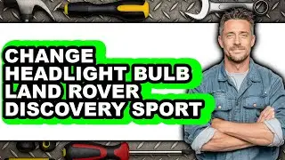 How To Change Headlight Bulb Land Rover Discovery Sport (Updated)