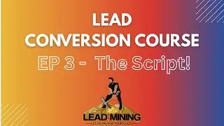 Lead Conversion Course Ep 3: The Script!