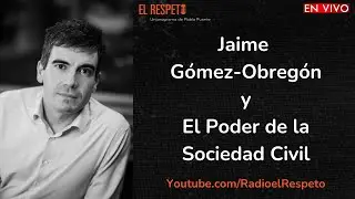 Jaime Gómez-Obregón y el Poder de la Sociedad Civil
