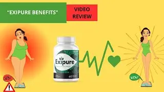 EXIPURE BENEFITS   VIDEO REVIEW