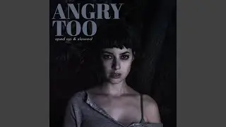 Angry Too (Slowed)