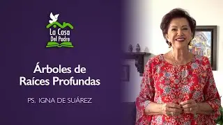 Árboles de Raíces Profundas - Ps. Igna de Suárez