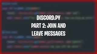 Making a Discord bot with Discord.py | Part 2: Join and Leave messages