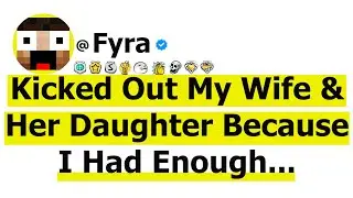 Kicked Out My Wife & Her Daughter Because I Had Enough!