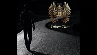 Takes Time - HCR I dreamt this song  in 1998.