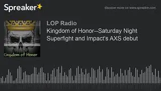 Kingdom of Honor--Saturday Night Superfight and Impact's AXS debut