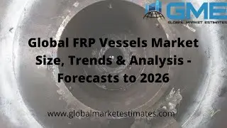 Global FRP Vessels Market Size, Trends & Analysis - Forecasts to 2026