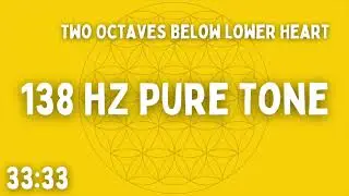 ⚡ 138 HZ PURE TONE  ⚡ TWO OCTAVES BELOW LOWER HEART CHAKRA ⚡ 33:33 ⚡ BEN SHAMAN