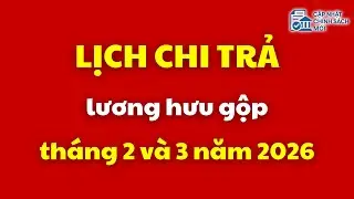 Lịch chi trả lương hưu gộp th&aacute;ng 2 v&agrave; 3 năm 2026 | lương hưu