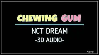 CHEWING GUM - NCT DREAM (3D Audio)