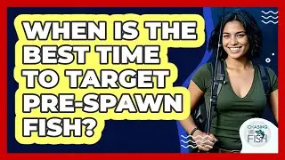 When Is The Best Time To Target Pre-Spawn Fish?