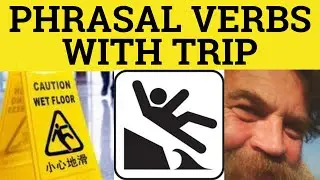 🔵 Trip Up Trip Over Trip Off - Фразовые глаголы с TRIP - Значение Trip Up - Примеры Trip Over