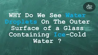 Why Do Water Droplets Form on the Outer Surface of a Glass Containing Ice-Cold Water?Class 9 Science