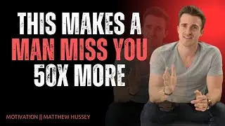 THIS Makes a Man Miss You 50x More | The Psychology Behind It (Matthew Hussey) 🧠❤️
