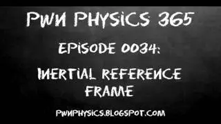 Episode0034- Inertial Reference Frame | PWN Physics 365 | 03 February 2016