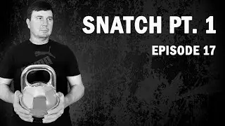 Snatch Pt. 1 | Kettlebell Lifting #17