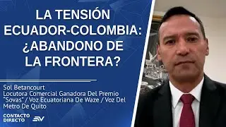 La Tensión Ecuador-Colombia: ¿Abandono De La Frontera? - Entrevista con Pedro Sánchez | Ecuavisa