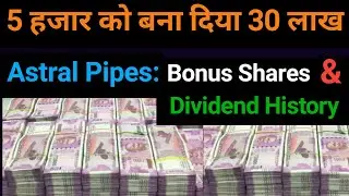 5 हजार को बना दिया 30 लाख | Astral Pipes LTD: Bonus Shares & Dividend History |
