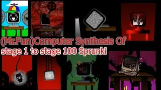 Sprunki - Incredibox (Mr.Fun) Computer Synthesis Of stage 1 to stage 100 Sprunki