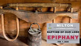 Milton Lutheran Church Worship Fourth Sunday of Epiphany  (Feb., 1st @ 9:15 A.M.)