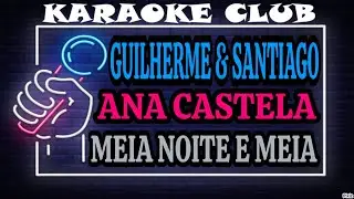 GUILHERME & SANTIAGO E ANA CASTELA - MEIA NOITE E MEIA ( KARAOKÊ )