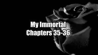 My Immortal Chapters 35-36
