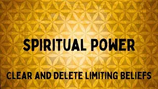Spiritual Power Clear and Delete Limiting Beliefs