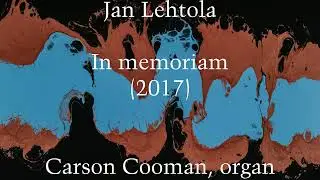 Jan Lehtola &mdash; In memoriam (2017) for organ