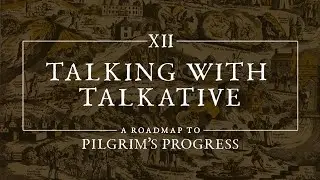 12. Talking with Talkative - A Roadmap to Pilgrim&rsquo;s Progress