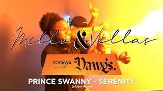 Prince Swanny - Serenity | Mello & Villas reVIEWS w/The Dawgs | ep3