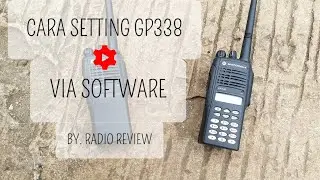 54. CARA SETTING - PROGRAM HT GP338 VIA SOFTWARE BY.RADIOREVIEW