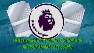 FIFA 17 SILVER BPL TRADING METHOD 30K AN HOUR [MAKE EASY COINS]