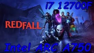 Redfall - ARC A750 + i7 12700F | EPIC Settings