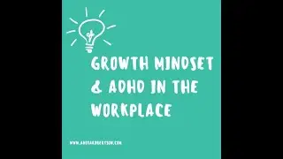 Discussing Growth Mindset in a work environment that is ADHD friendly