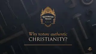 Why Restore Authentic Christianity? | Restoration Theology Session 1 | Sean Finnegan