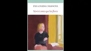 Moriré antes que las flores de Eva Losada Casanova. Trailer novela.