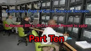 California's Dept of SS's 1982 Decision to Revoke BRI's (JRC) License to Operate P 10