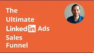 The Ultimate LinkedIn Ads Sales Funnel Strategy