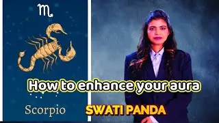 SWATI PANDA | SCORPIO ENHANCE YOUR AURA | ASTROSECRETS