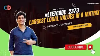 Leetcode 2373 Largest Local Values in a Matrix| Easy Peasy Matrix | Coding Decoded SDE Sheet