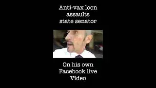 Anti-Vax Loon Assaults State Senator
