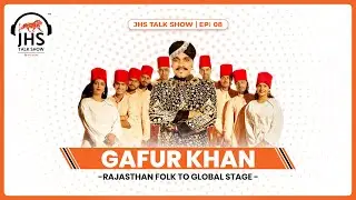 Gafur Khan - Rajasthan Folk to Global Stage 🎶 | JHS Talk Show🎙️ | Konark Jain | JHS Media | EP:08